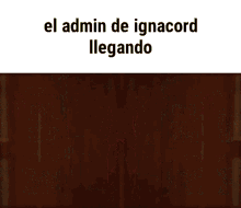 Ignacord Admin GIF - Ignacord Admin Llegando GIFs
