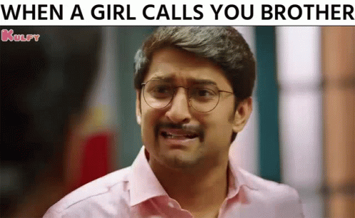 When she calls you bro
