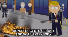 dont forget to get out and vote everybody big election coming up mr garrison south park s24e1 dont forget to get out and vote everybody big election coming up mr garrison south park s24e1