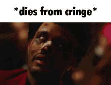 weeknd dies from cringe dies from cringe