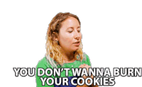 You Dont Wanna Burn Your Cookies Delish Sticker - You Dont Wanna Burn Your Cookies Your Cookies Delish Stickers