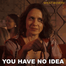 You Have No Idea Vera Bennett GIF - You Have No Idea Vera Bennett Wentworth GIFs