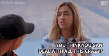 You Think You Can Deal With All This Crazy Adore Delano GIF - You Think You Can Deal With All This Crazy Adore Delano Ex On The Beach GIFs