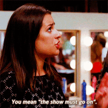 Glee Rachel Berry GIF - Glee Rachel Berry You Mean The Show Must Go On GIFs