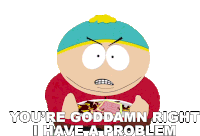 Youre Goddamn Right I Have A Problem Eric Cartman Sticker - Youre Goddamn Right I Have A Problem Eric Cartman South Park Stickers