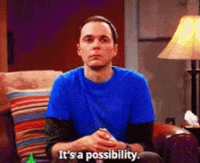 Its A Possibility Sheldon GIF - Its A Possibility Sheldon Big Bang Theory GIFs