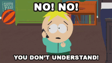 no no you dont understand butters stotch south park s18e7 grounded vindaloop