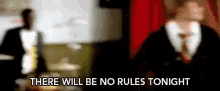 There Will Be No Rules Tonight Our Time Now GIF - There Will Be No Rules Tonight No Rules Our Time Now GIFs