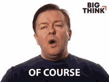 Of Course Ricky Gervais GIF - Of Course Ricky Gervais Big Think GIFs