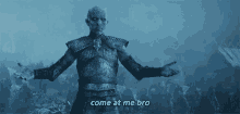 come at me bro white walkers night king game of thrones