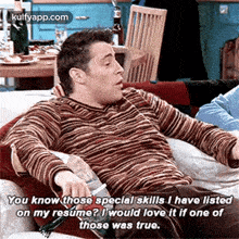 You Know Those Special Skills I Have Listedon My Resúme? I'Would Love It If One Ofthose Was True..Gif GIF - You Know Those Special Skills I Have Listedon My Resúme? I'Would Love It If One Ofthose Was True. Furniture Couch GIFs