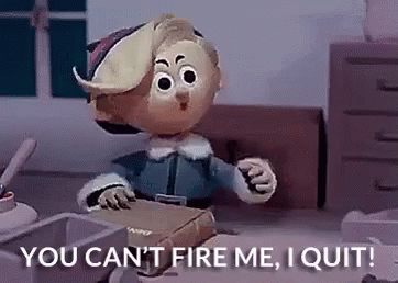 You Can'T Fire Me, I Quit! GIF - Fire Me You Cant Fire Me I Quit GIFs
