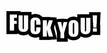 fuck you fuck you