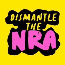 Dismantle The Nra National Rifle Association GIF - Dismantle The Nra Nra National Rifle Association GIFs