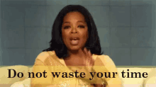 Stay Busy GIF - Oprah Do Not Waste Your Time Dont Waste Time GIFs