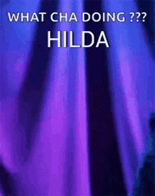 Whatcha Doing Hilda GIF - Whatcha Doing Hilda Wyd GIFs