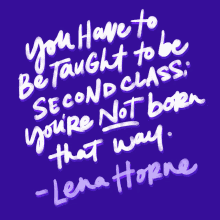 You Have To Be Taught To Be Second Class Youre Not Born That Way GIF - You Have To Be Taught To Be Second Class Youre Not Born That Way Lena Horne GIFs