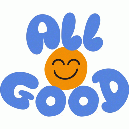 All Good Yellow Smiley Face Between All Good In Blue Bubble Letters ...