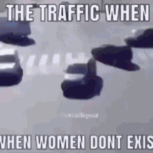 The Traffic When Women Dont Exist Cars GIF - The Traffic When Women Dont Exist Cars Pedestrian GIFs