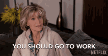 You Should Go To Work Jane Fonda GIF - You Should Go To Work Jane Fonda Grace Hanson GIFs