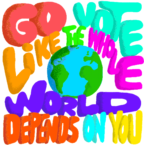 Go Vote Like The World Depends On You World Sticker - Go Vote Like The World Depends On You World America Stickers