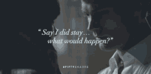 50shades Of Grey Say I Did Stay GIF - 50shades Of Grey Say I Did Stay What Would Happen GIFs