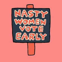 Nasty Women Vote Early Women Power GIF - Nasty Women Vote Early Vote Early Nasty Women GIFs