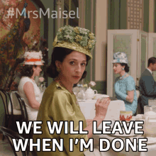 We Will Leave When Im Done Rose Weissman GIF - We Will Leave When Im Done Rose Weissman The Marvelous Mrs Maisel GIFs