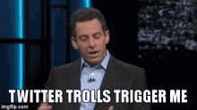 Sam Harris Twitter Trolls GIF - Sam Harris Twitter Trolls Trigger Me GIFs