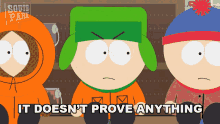 it doesnt prove anything kyle south park theres no proof you dont know that