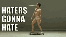 hatersgonnahate skateboard weird funny noclothes