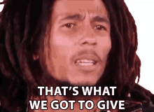 thats what we got to give robert nesta marley bob marley positive vibration song its what we needed to give thats what we got to give robert nesta marley bob marley positive vibration song its what we needed to give