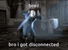 Bro Bro I Got Disconnected GIF - Bro Bro I Got Disconnected Disconnected GIFs