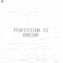 Perfection Is Boring Gifkaro GIF - Perfection Is Boring Gifkaro Being Perfect Is Boring GIFs