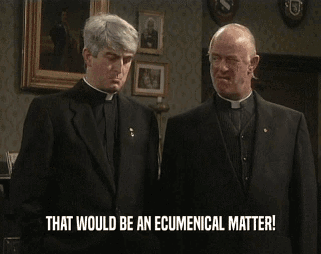 that-would-be-an-ecumenical-matter-fathe