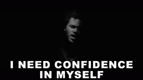I Need Confidence In Myself Self Confidence GIF - I Need Confidence In Myself Confidence Self Confidence GIFs