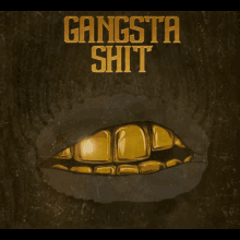 gangster da great gangsta shit dino golden teeth