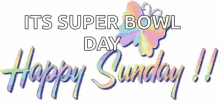 Happy Sunday Its Super Bowl Day GIF - Happy Sunday Its Super Bowl Day Butterfly GIFs