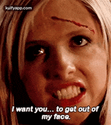 I Want You... To Get Out Ofmy Face..Gif GIF - I Want You... To Get Out Ofmy Face. Iconique Btvs GIFs
