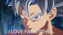 I Love Fat Bitches Goku GIF - I Love Fat Bitches Goku Goku Ultra Instinct GIFs
