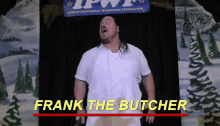 Frank The Butcher Rhyno GIF - Frank The Butcher Rhyno Ipwf GIFs