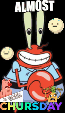 smile happy mr krabs its almost chursday almost thursday smile happy mr krabs its almost chursday almost thursday