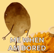me when bored boring potato fries