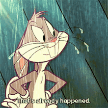 Bugs Bunny Thats Already Happened GIF - Bugs Bunny Thats Already Happened Already Happened GIFs