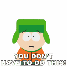 you dont have to do this kyle south park dont do it please stop