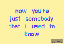 Now Youre Just Somebody That I Used To Know Cliphy GIF - Now Youre Just Somebody That I Used To Know Cliphy Move On GIFs