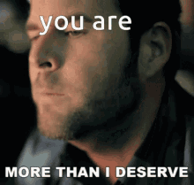 You Are Better You Are More Than I Deserve GIF - You Are Better You Are More Than I Deserve You Are More GIFs