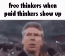 Free Thinkers When Paid Thinkers GIF - Free Thinkers When Paid Thinkers GIFs
