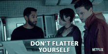 Dont Flatter Yourself You Are Not That Good GIF - Dont Flatter Yourself Flatter You Are Not That Good GIFs