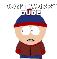 Dont Worry Dude Stan Marsh Sticker - Dont Worry Dude Stan Marsh South Park Stickers